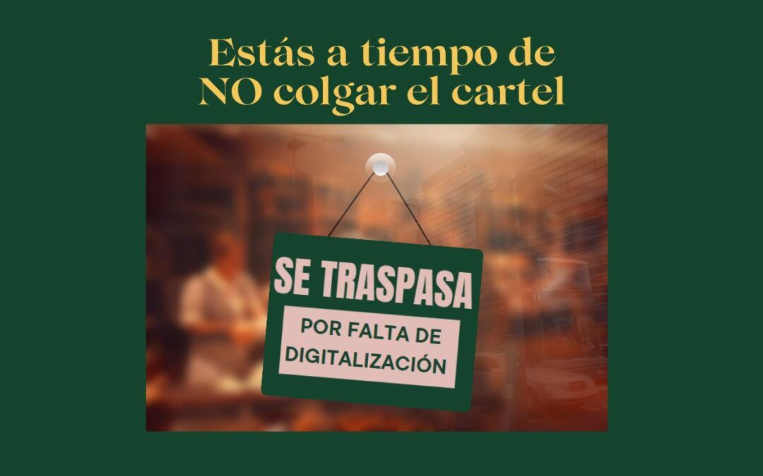 TENER QUE TRASPASAR UN NEGOCIO POR NO DIGITALIZAR A TIEMPO