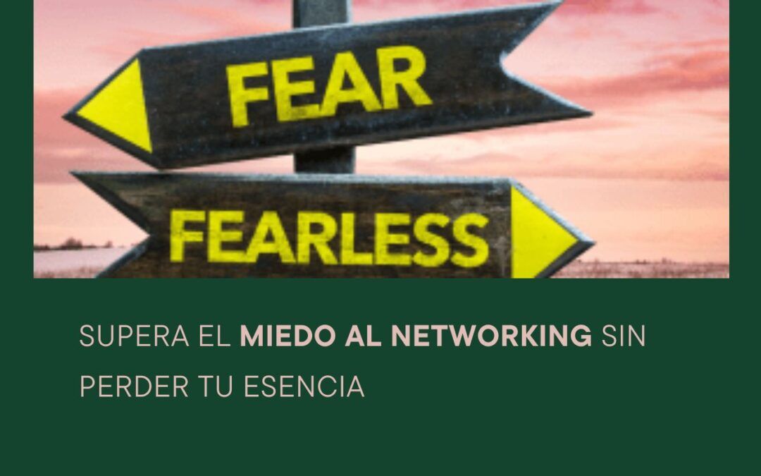SUPERA EL MIEDO AL NETWORKING SIN PERDER TU ESENCIA