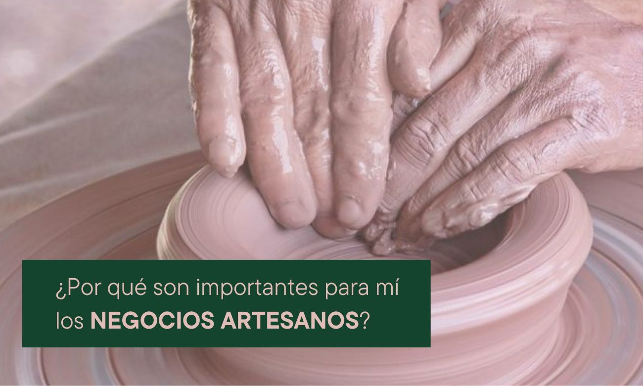 ¿Por qué son importantes para mí los negocios artesanos?