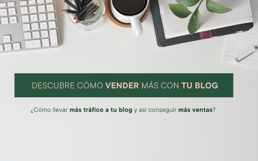 ¿CÓMO VENDER MÁS CON TU BLOG?