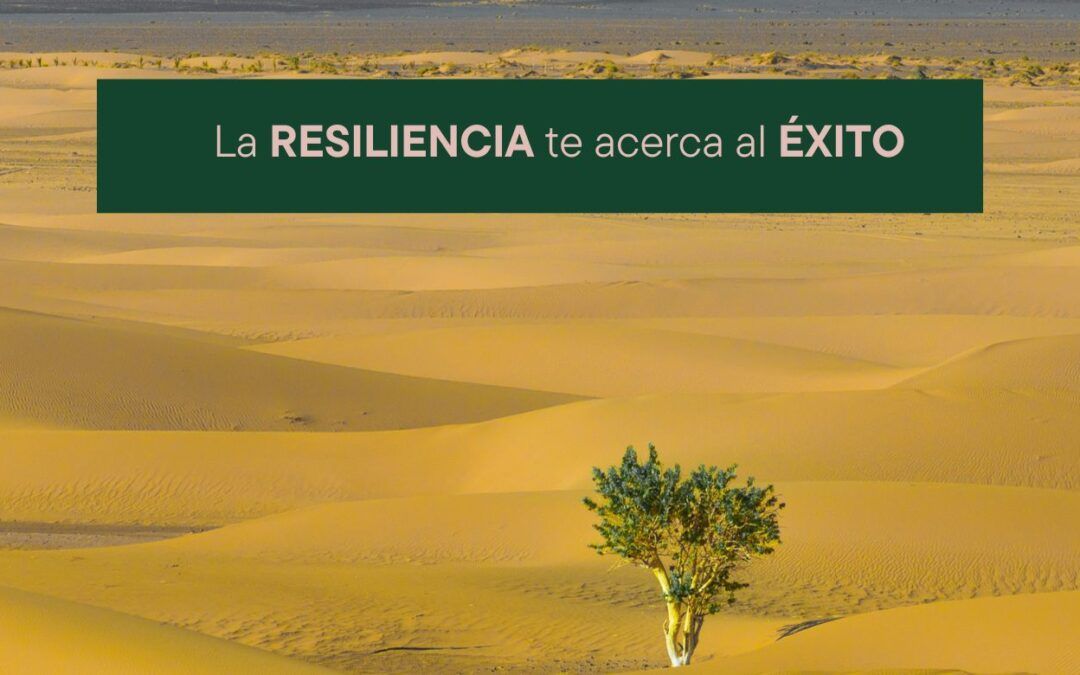 LA RESILIENCIA TE ACERCA AL ÉXITO